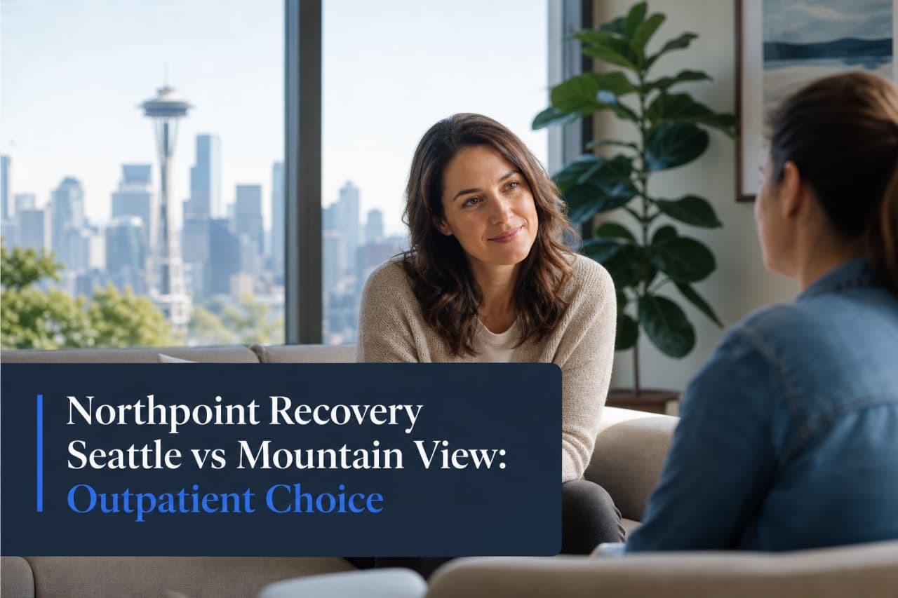 Northpoint Recovery Seattle vs Mountain View: Outpatient Choice