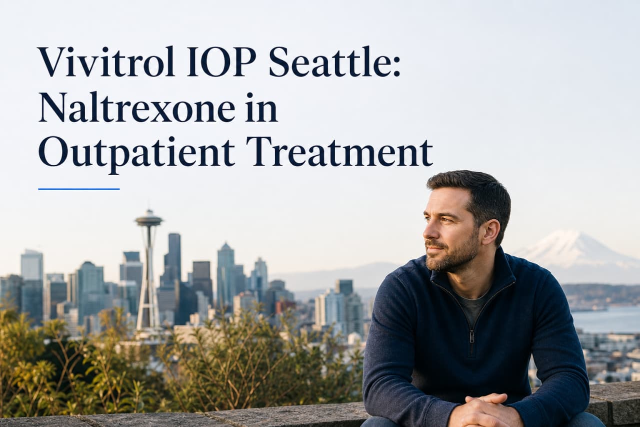 Vivitrol (Naltrexone) Treatment in Seattle: Outpatient Care
